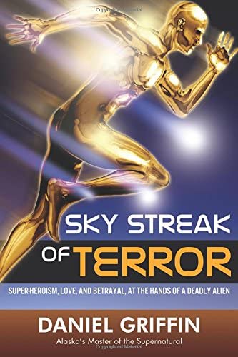 Sky Streak of Terror: Super-heroism, Love, and Betrayal, at the Hands of a Deadly Alien