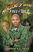 Horizons of heroes : free and wild.