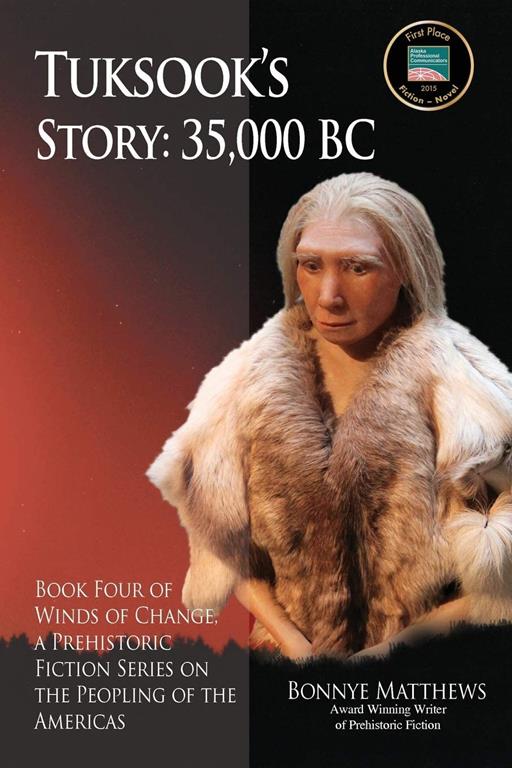 Tuksook?s Story, 35,000 BC: Book Four of Winds of Change, a Prehistoric Fiction Series on the Peopling of the Americas