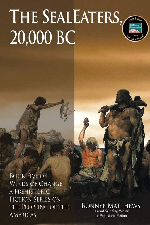 The SealEaters, 20,000 BC: Book Five of Winds of Change, a Prehistoric Fiction Series on the Peopling of the Americas