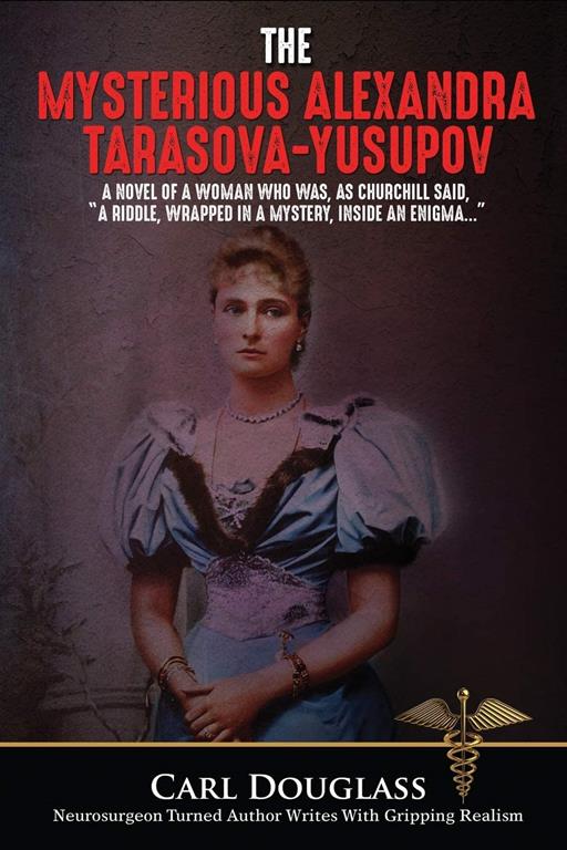 The Mysterious Alexandra Tarasova-Yusupov: A Novel of a Woman who was, as Churchill said, &ldquo;a riddle, wrapped in a mystery, inside an enigma&hellip;&rdquo; (Alexandra;Yusupov;Russia;Tzar;pirates)