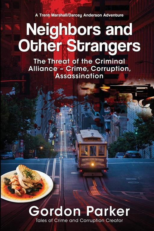 Neighbors and Other Strangers: The Threat of the Criminal Alliance&mdash;Crime, Corruption, Assassination (A Trent Marshall/Darcey Anderson Adventure)