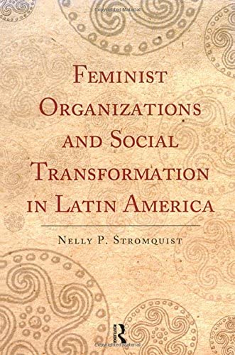 Feminist Organizations and Social Transformation in Latin America