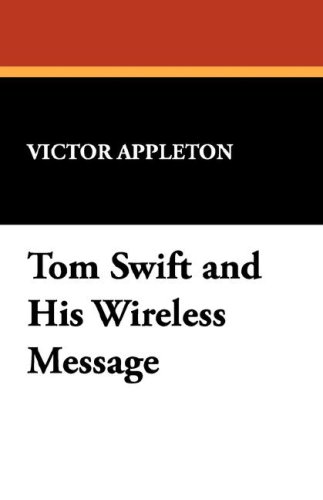 Tom Swift and His Wireless Message (The sixth book in the Tom Swift series)