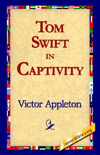 Tom Swift in Captivity (Book 13 in the Tom Swift series)