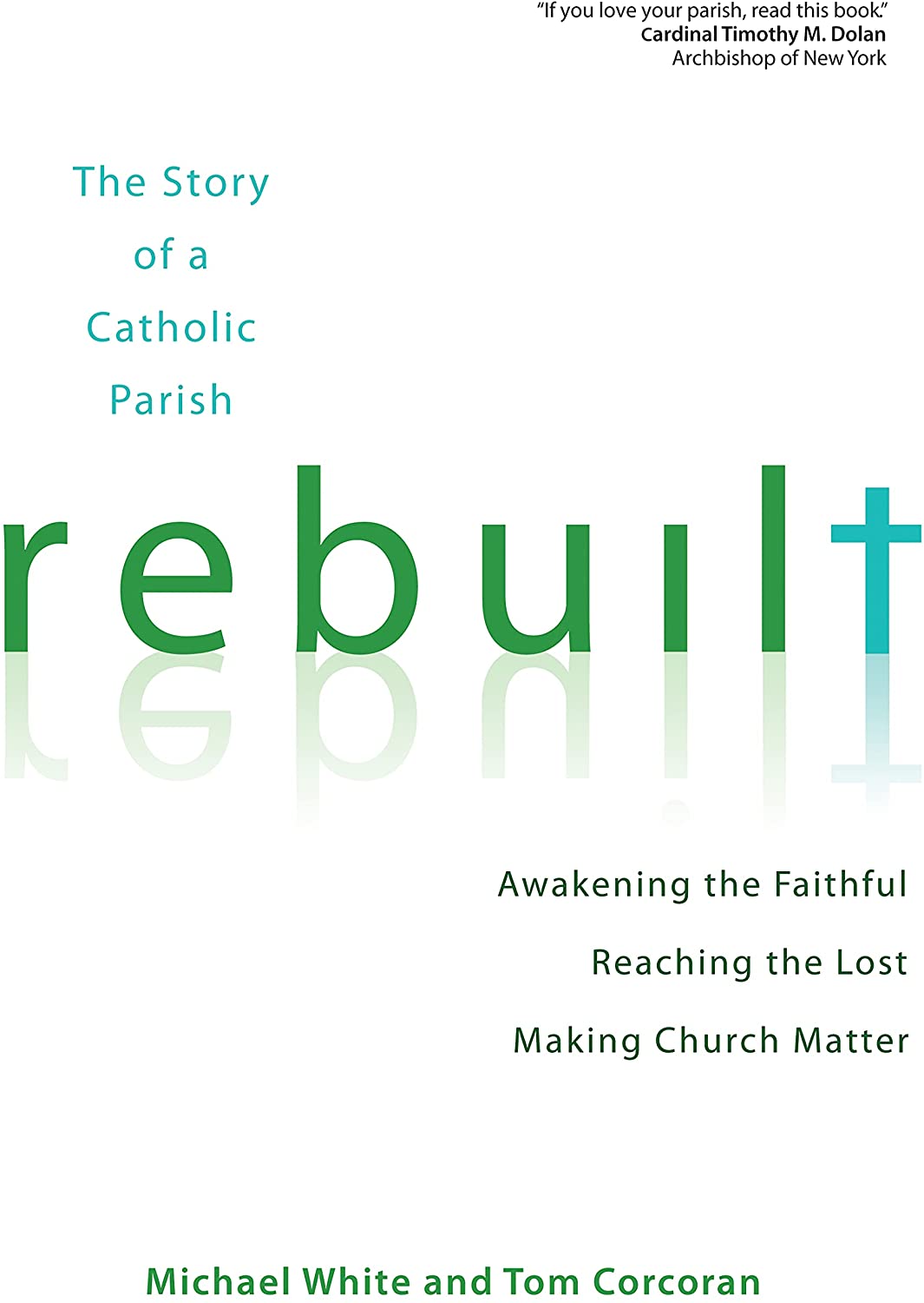 Rebuilt: Awakening the Faithful, Reaching the Lost, and Making Church Matter