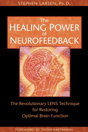 The Healing Power of Neurofeedback: The Revolutionary LENS Technique for Restoring Optimal Brain Function