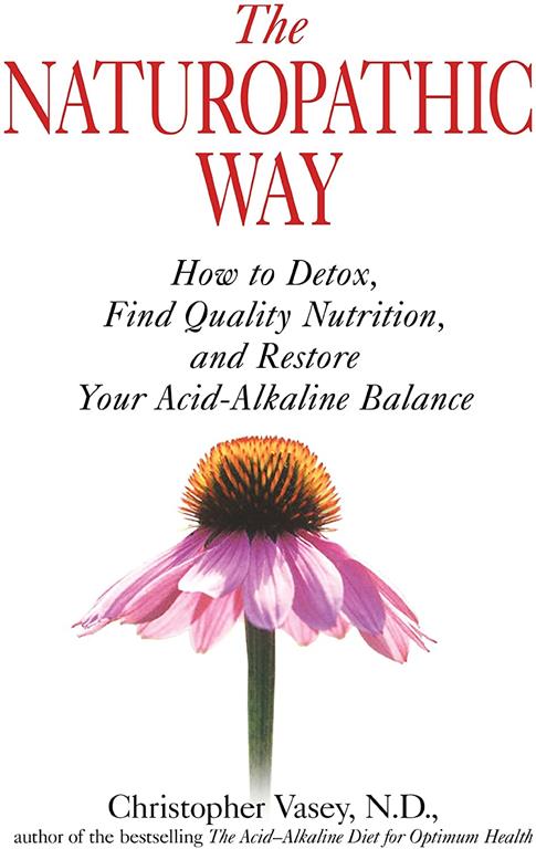 Naturopathic Way: How to Detox, Find Quality Nutrition, and Restore Your Acid-Alkaline Balance