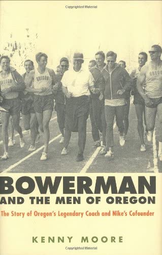 Bowerman and the Men of Oregon (The Story of Oregon's Legendary Coach &amp; Nikes Co-founder)