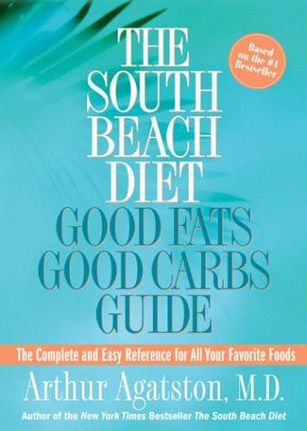 The South Beach Diet: Good Fats Good Carbs Guide - The Complete and Easy Reference for All Your Favorite Foods, Revised Edition