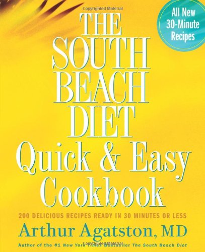 The South Beach Diet Quick and Easy Cookbook: 200 Delicious Recipes Ready in 30 Minutes or Less