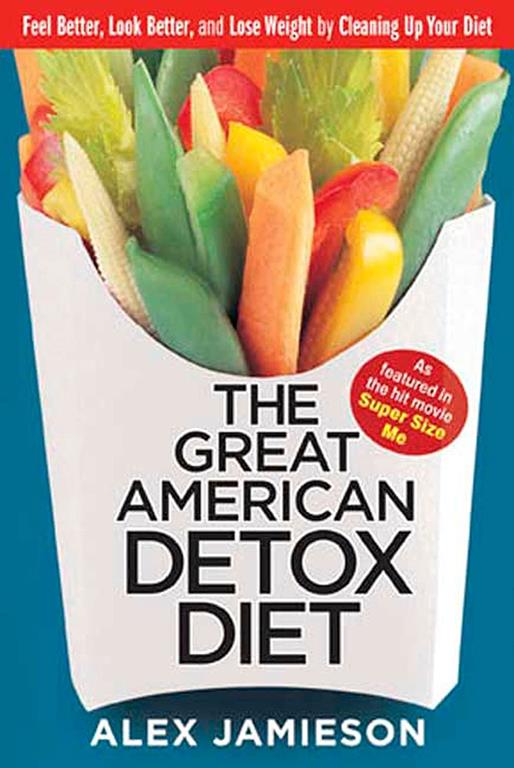 The Great American Detox Diet: Feel Better, Look Better, and Lose Weight by Cleaning Up Your Diet