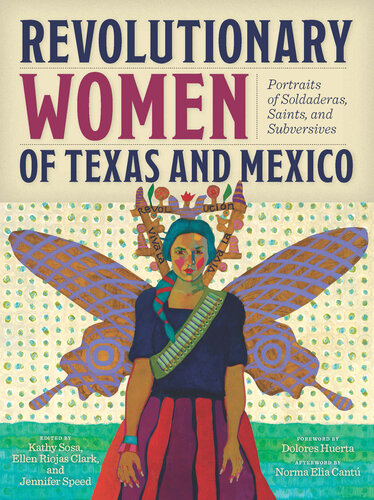 Revolutionary women of Texas and Mexico : portraits of soldaderas, saints, and subversives