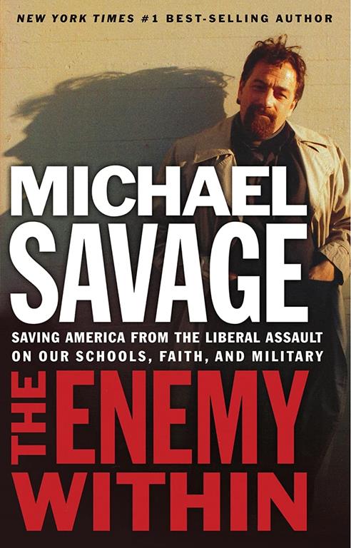 Enemy Within: Saving America From The Liberal Assault On Our Churches, Schools, And Military