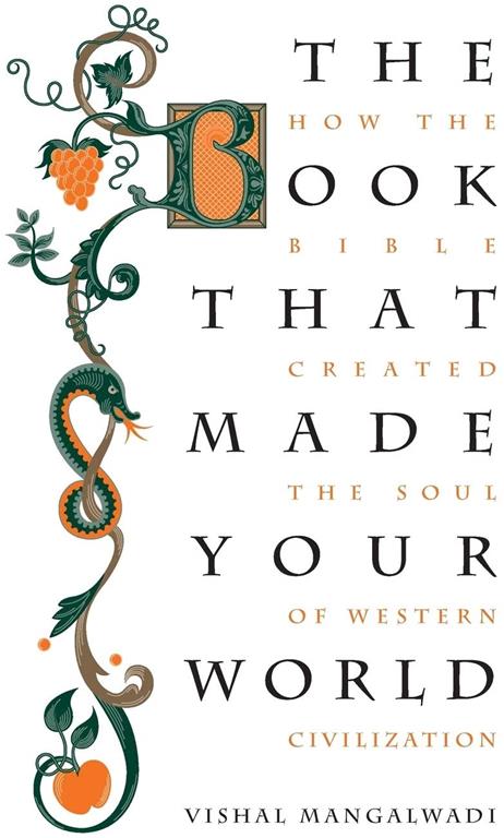 The Book that Made Your World: How the Bible Created the Soul of Western Civilization