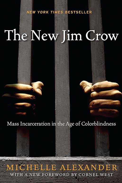 The New Jim Crow: Mass Incarceration in the Age of Colorblindness