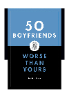 50 Boyfriends Worse Than Yours