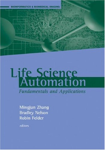 Life Science Automation Fundamentals And Applications (Bioinformatics &amp; Biomedical Imaging)