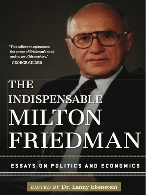 The Indispensable Milton Friedman