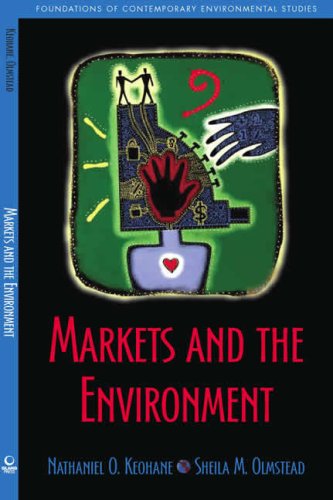 Markets and the Environment (Foundations of Contemporary Environmental Studies) (Foundations of Contemporary Environmental Studies)