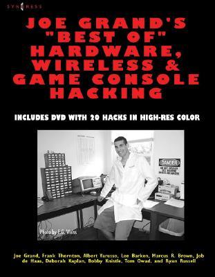 Joe Grand's Best of Hardware, Wireless, &amp; Game Console Hacking