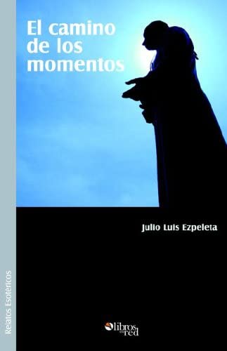 El Camino de Los Momentos (Spanish Edition)