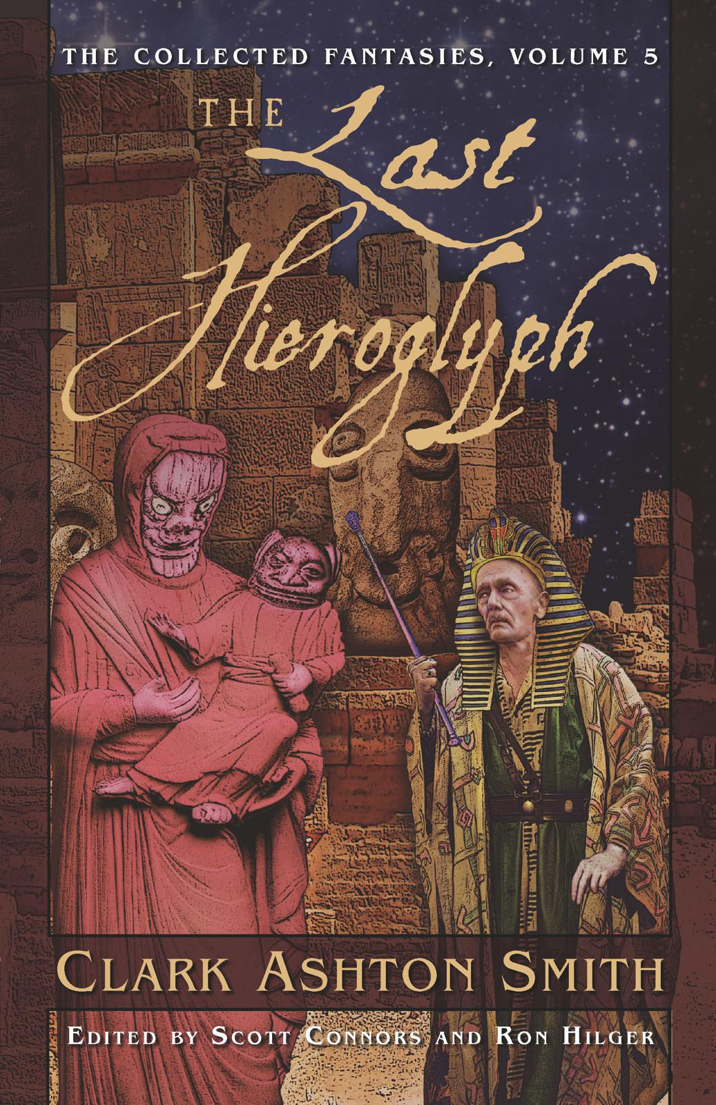 The Last Hieroglyph (The Collected Fantasies of Clark Ashton Smith, Vol. 5)