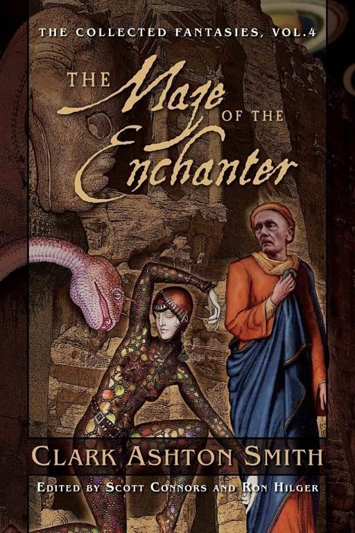 The Maze of the Enchanter: The Collected Fantasies, Vol. 4 (Collected Fantasies of Clark Ashton Smit)