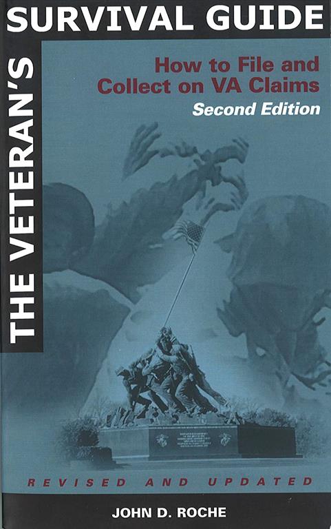 The Veteran's Survival Guide: How to File and Collect on VA Claims (Revised and Updated)