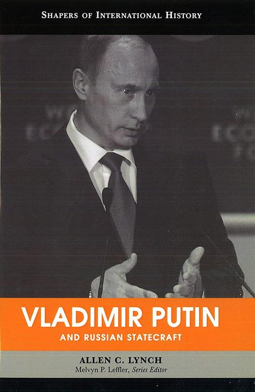 Vladimir Putin and Russian Statecraft (Shapers of International History)