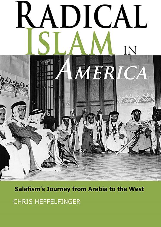 Radical Islam in America: Salafism's Journey from Arabia to the West