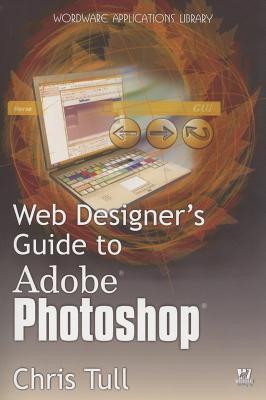 Web Designer's Guide To Adobe Photoshop (Wordware Applications Library)