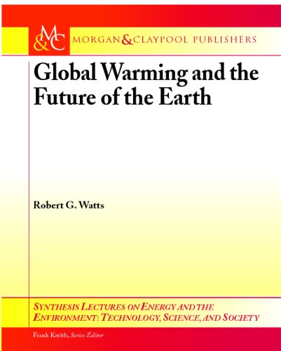 Global Warming And The Future Of The Earth (Synthesis Lectures On Energy And The Environment