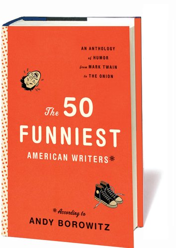 The 50 Funniest American Writers*: An Anthology of Humor from Mark Twain to The Onion