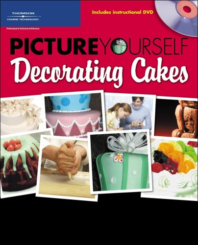 Picture Yourself Decorating Cakes [With Instructional DVD]