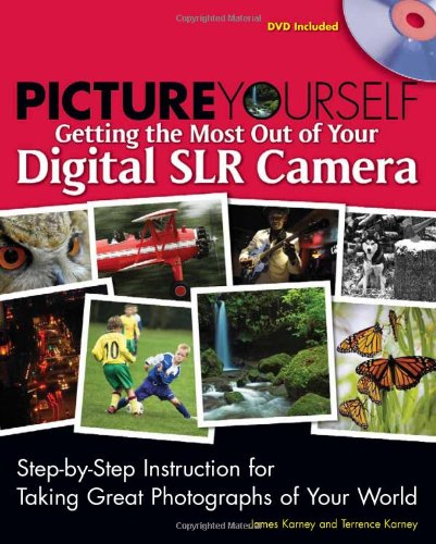 Picture Yourself Getting the Most Out of Your Digital SLR Camera