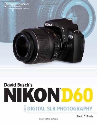 David Busch's Nikon D60 Guide to Digital SLR Photography