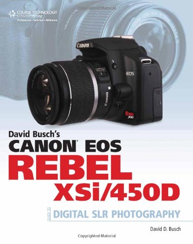 David Busch's Canon EOS Rebel XSi/450D Guide to Digital SLR Photography