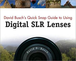 David Busch's Quick Snap Guide to Using Digital SLR Lenses