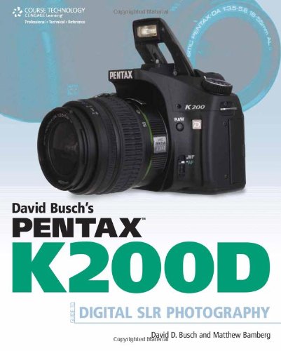 David Busch's Pentax K200D Guide to Digital SLR Photography