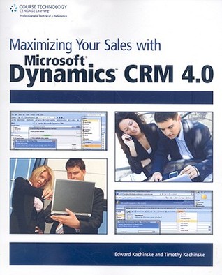 Maximizing Your Sales with Microsoft Dynamics Crm 4.0