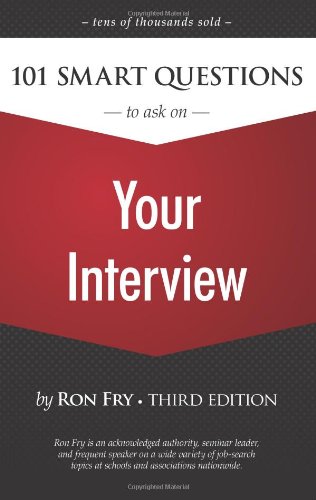 101 Smart Questions to Ask on Your Interview (Ron Fry's How to Study Program)