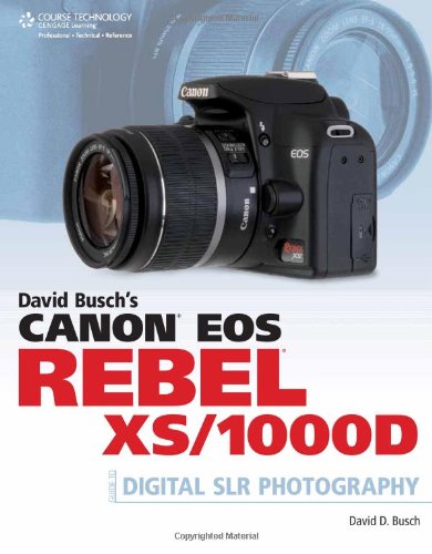 David Busch's Canon EOS Rebel XS/1000D Guide to Digital SLR Photography