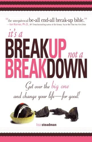 It's A Breakup Not A Breakdown: Get over the big one and change your life - for good!