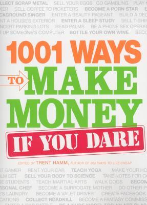 1001 Ways to Make Money If You Dare