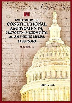 Encyclopedia of Constitutional Amendments, Proposed Amendments, and Amending Issues, 1789-2010, 2-Volume Set