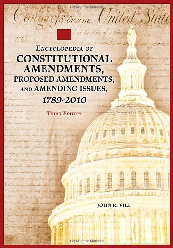 Encyclopedia of Constitutional Amendments, Proposed Amendments, and Amending Issues, 1789-2010