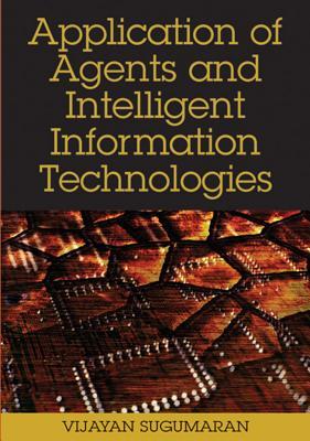 Application of Agents and Intelligent Information Technologies (Advances in Intelligent Information Technologies)