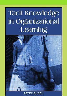 Tacit Knowledge In Organizational Learning