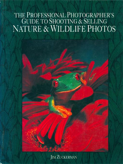 The Professional Photographer's Guide to Shooting & Selling Nature & Wildlife Ph otos